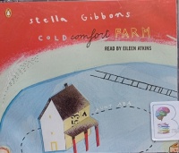 Cold Comfort Farm written by Stella Gibbons performed by Eileen Atkins on Audio CD (Abridged)